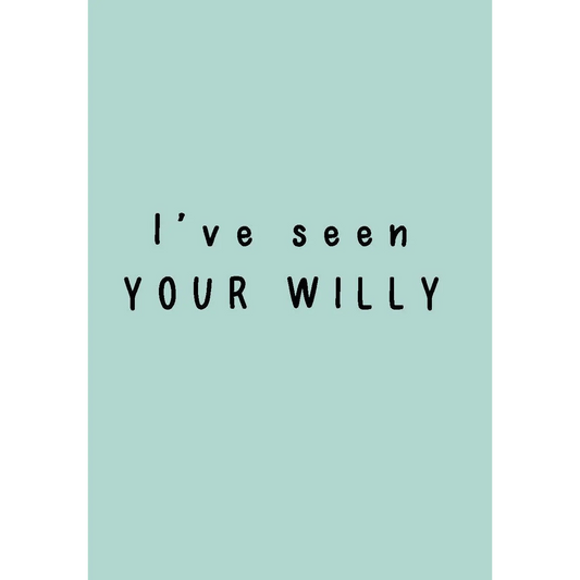 I’ Ve Seen Your Willy - Kortti - Lempi Lifestyle