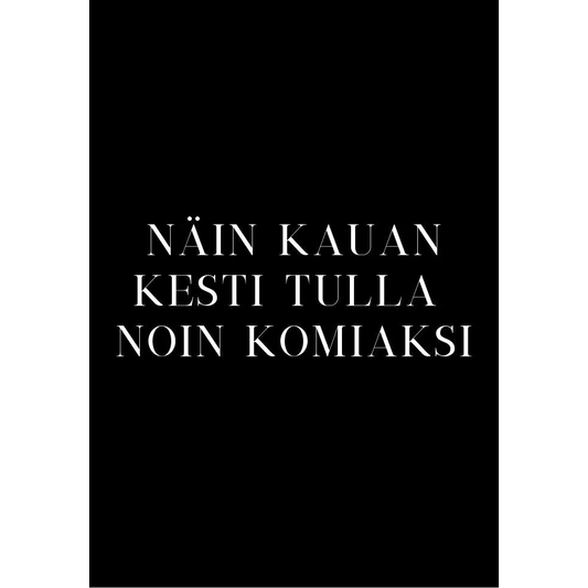 Näin Kauan Kesti Tulla noin Komiaksi - Postikortti - Lempi Lifestyle