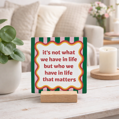 Keraamiset koristelaatat - It's not what we have in life but who we have that matters