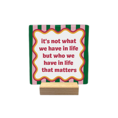 Keraamiset koristelaatat - It's not what we have in life but who we have that matters