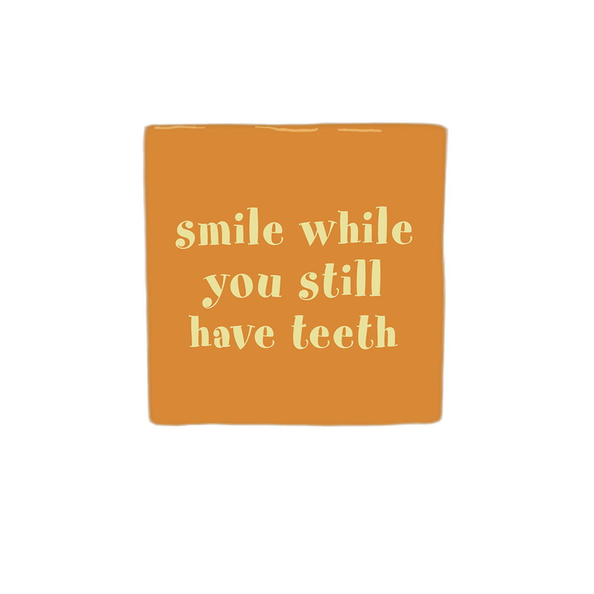 Keraamiset koristelaatat - Smile while you still have teeth