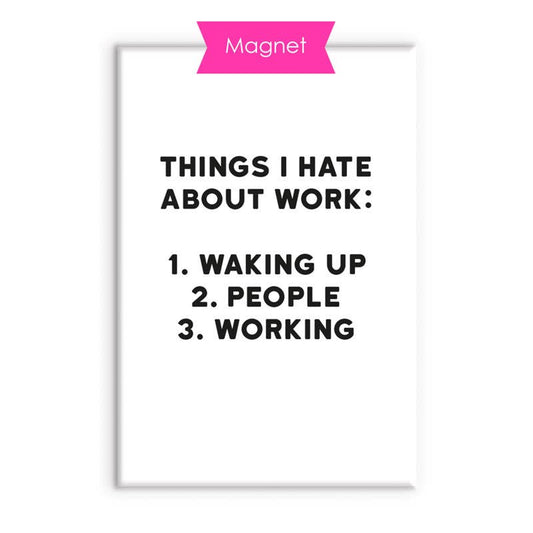 Hauska jääkaappimagneetti I Things I hate about work - Lempi Lifestyle
