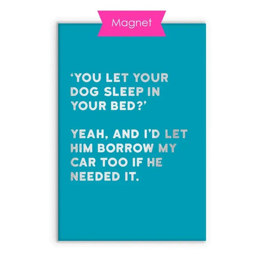 Hauska jääkaappimagneetti - you let your dog sleep in your bed? - Lempi Lifestyle