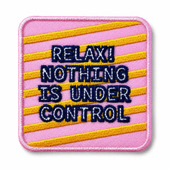 Kangasmerkki - Relax! Nothing is under control, hauska haalarimerkki - Lempi Lifestyle