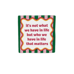 Keraamiset koristelaatat - It's not what we have in life but who we have that matters - Lempi Lifestyle