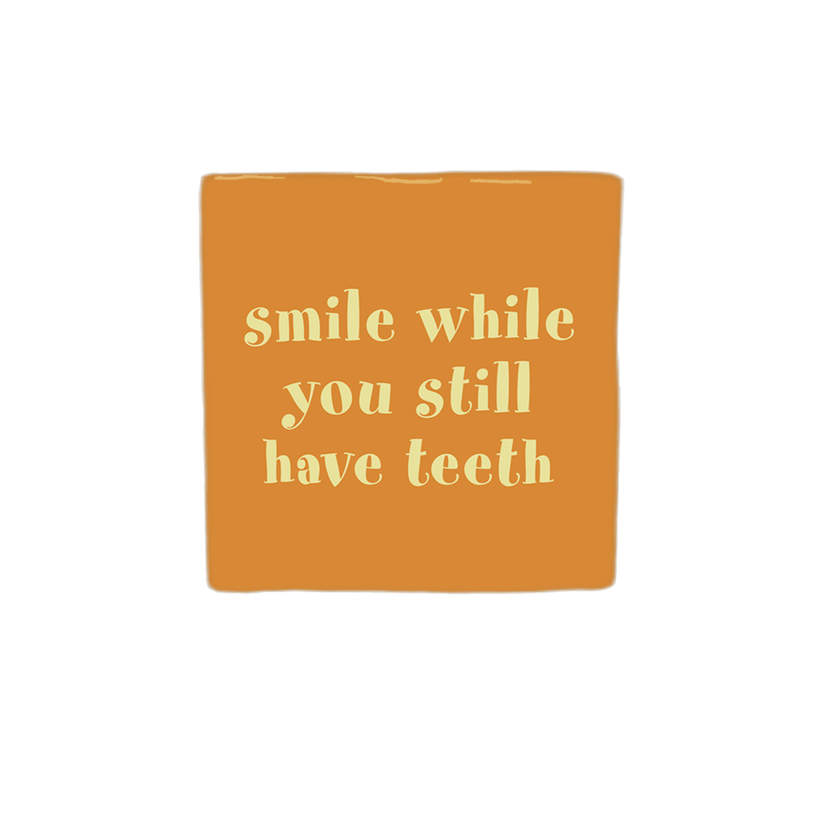 Keraamiset koristelaatat - Smile while you still have teeth - Lempi Lifestyle