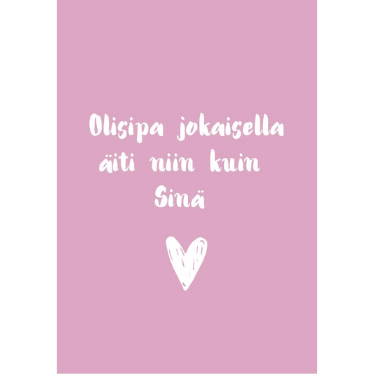 Olisipa Jokaisella äiti Niin Kuin Sinä - Postikortti - Lempi Lifestyle