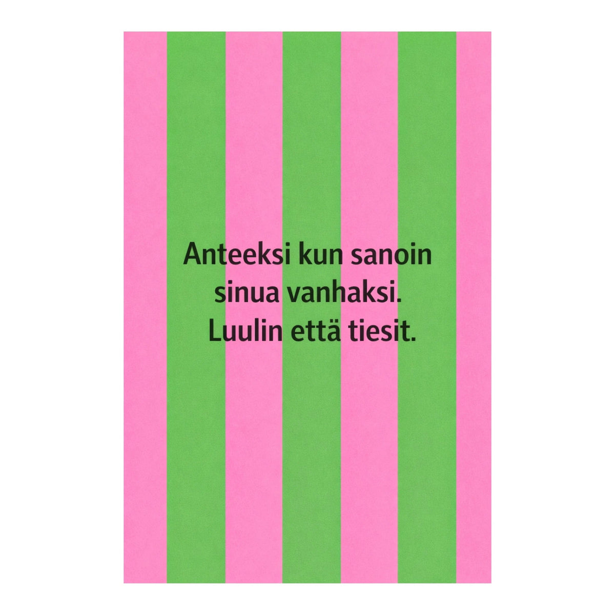 Postikortti - Anteeksi kun sanoin sinua vanhaksi. - Lempi Lifestyle